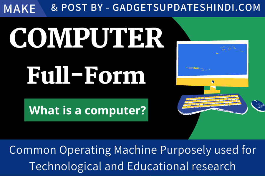 COMPUTER Full Form - Common Operating Machine Purposely used for Technological and Educational research